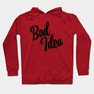 Bad Idea - Black Ink Hoodie